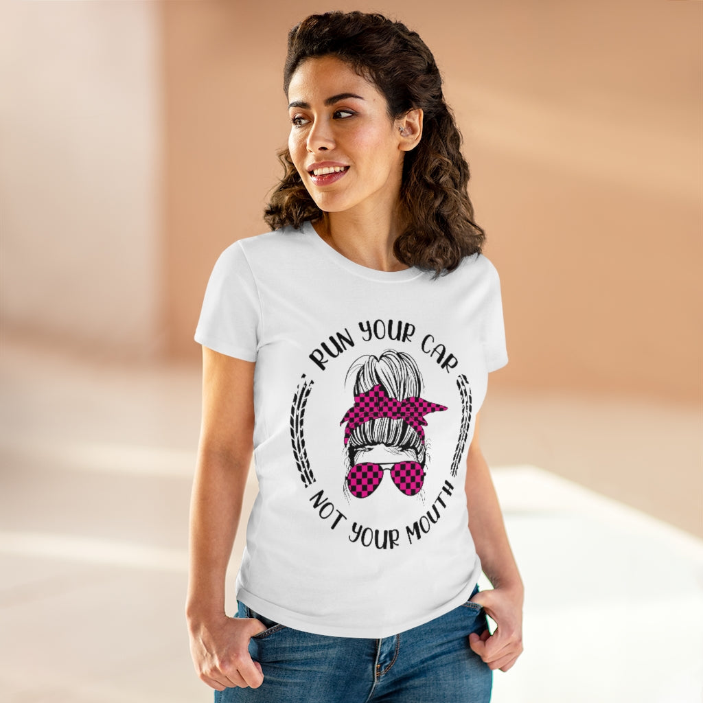 Run your car - not your mouth! Women's Cotton Tee