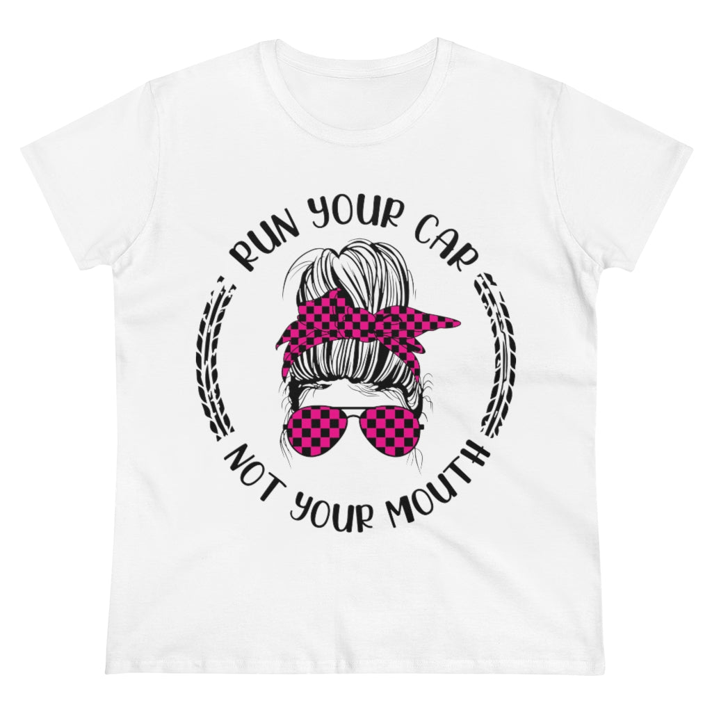 Run your car - not your mouth! Women's Cotton Tee